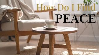 How Do I Find Peace