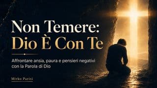Non Temere Dio È Con Te! Affronta Ansia E Paura Con La Parola Di Dio.