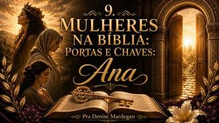 9. Mulheres na Bíblia: Portas e Chaves: Ana