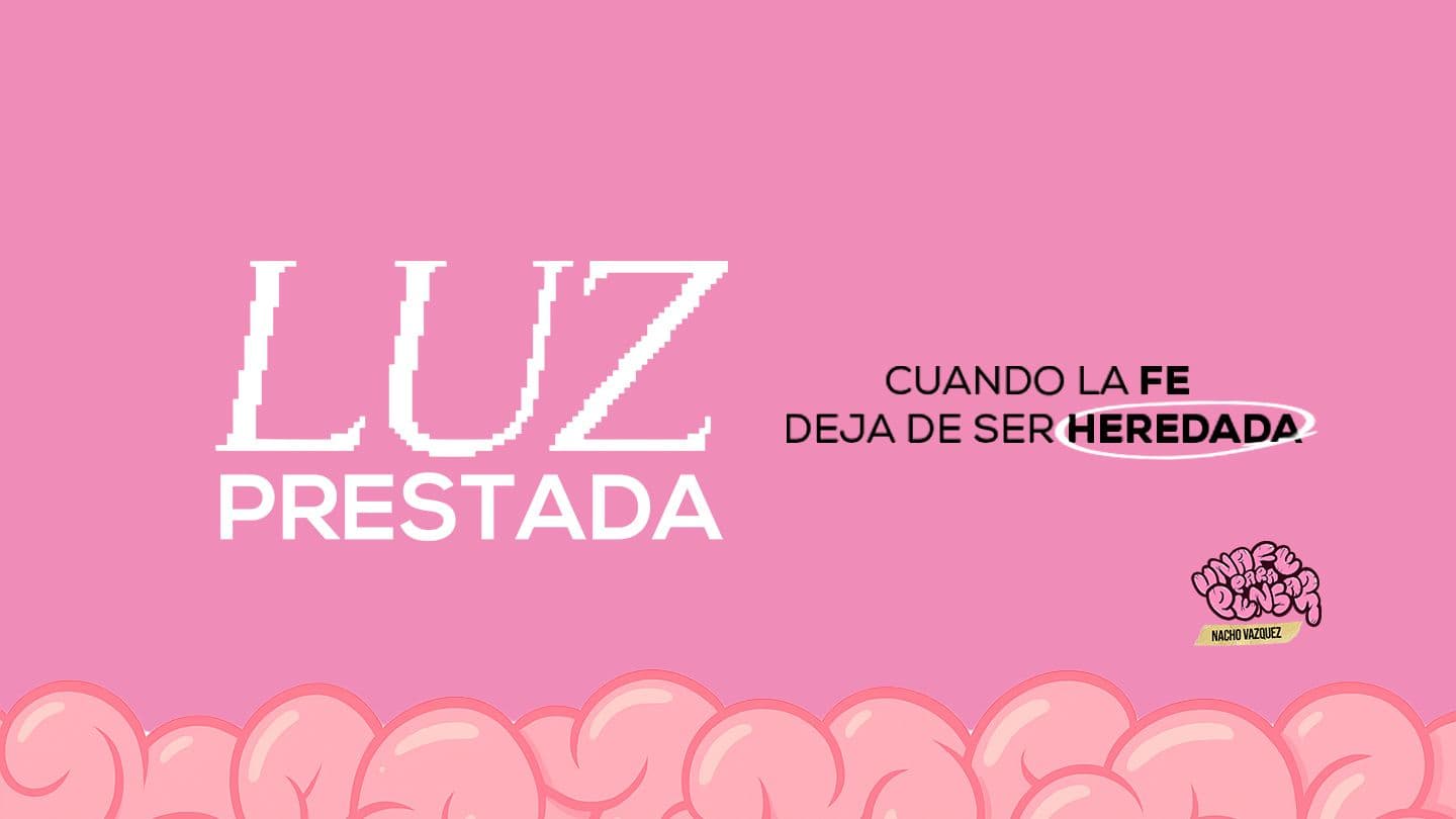 Luz Prestada – Cuando la fe deja de ser heredada
