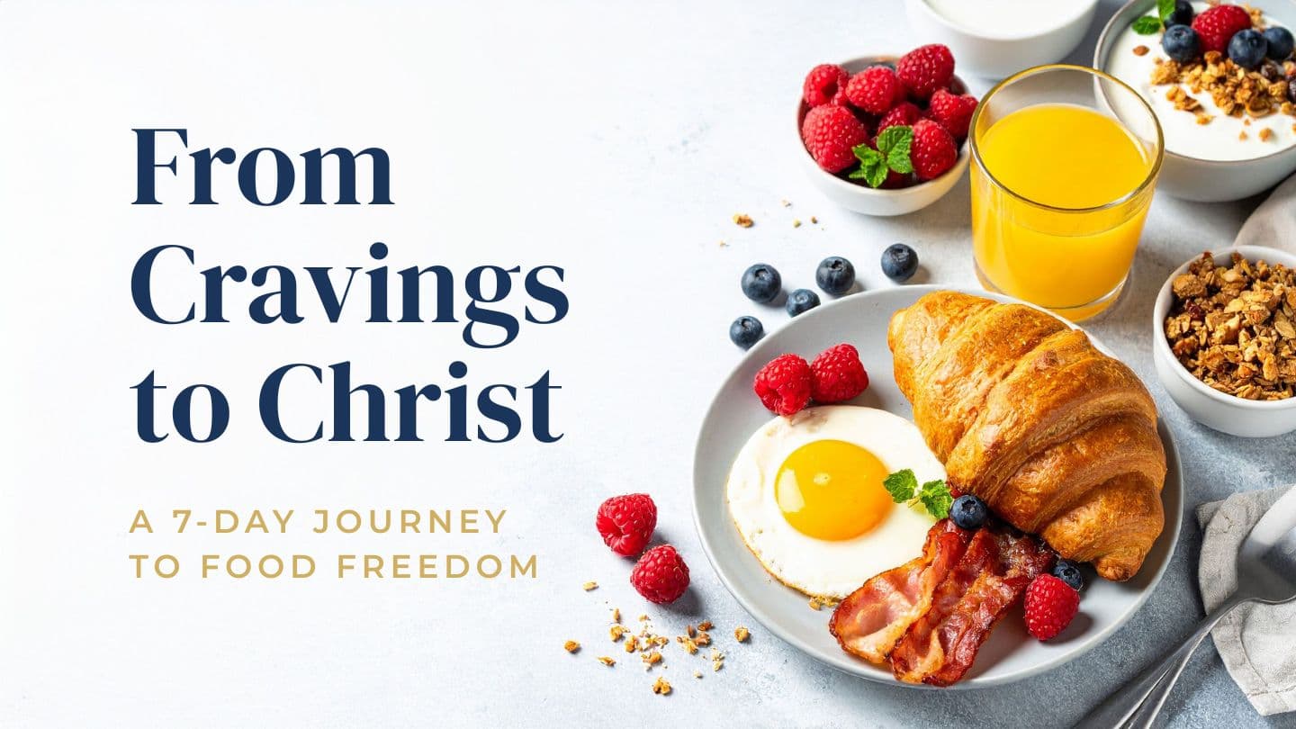From Cravings to Christ: A 7-Day Journey to Food Freedom