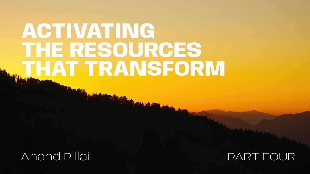 Activating the Resources That Transform - Part 4