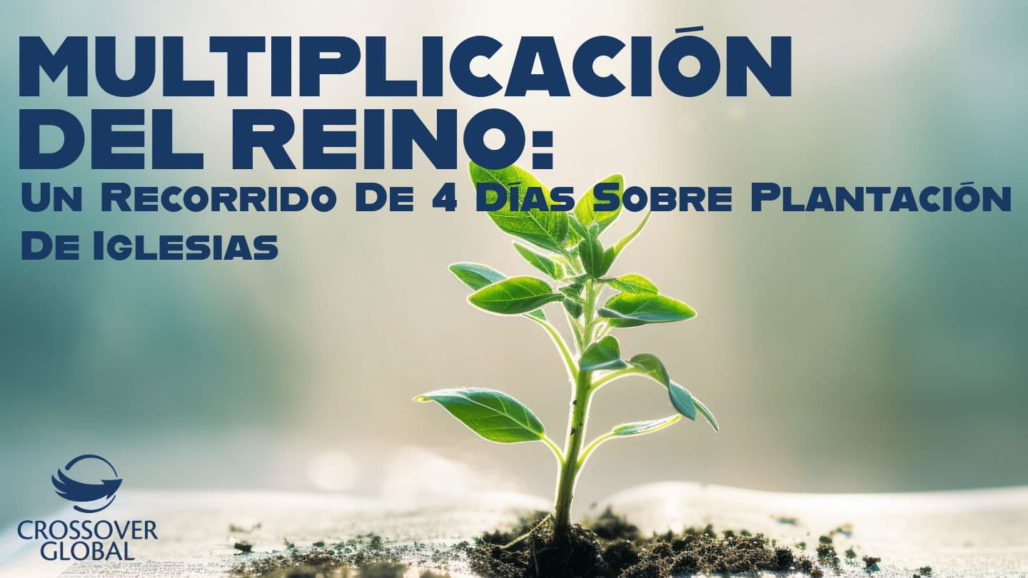 Multiplicación del Reino: un recorrido de 4 días sobre plantación de iglesias Hechos 13:2-3 Dios habla Hoy Estándar