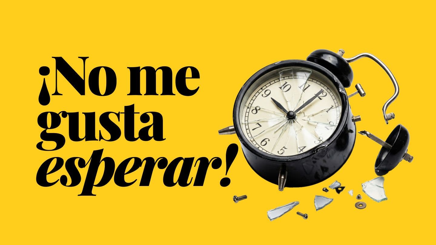 ¡No Me Gusta Esperar!