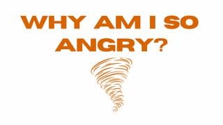 Why Am I So Angry?