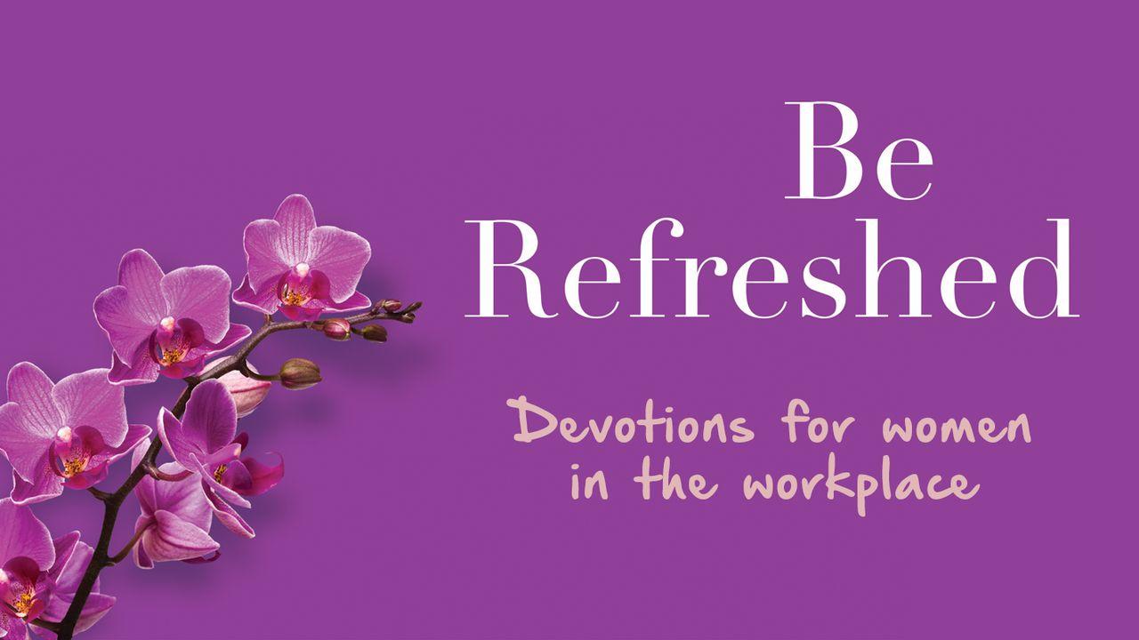 Be Refreshed: Devotions For Women In The Workplace