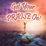 Get Your PRAISE On!