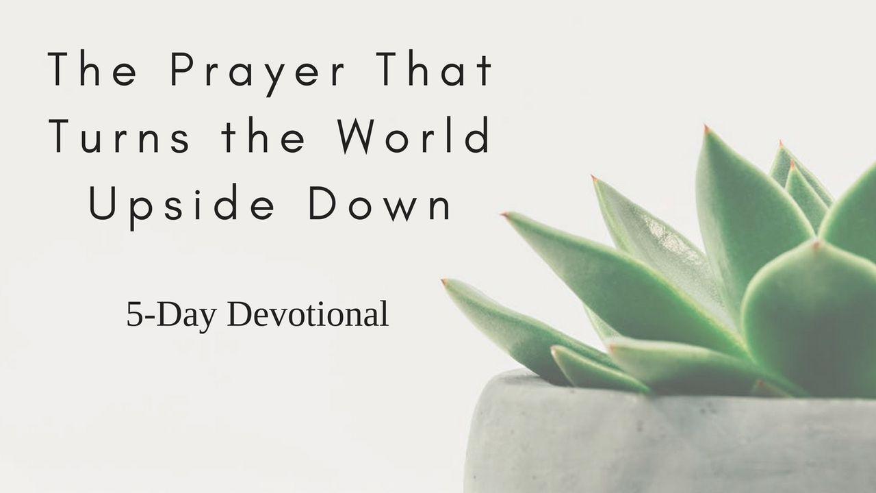 The Prayer That Turns The World Upside Down