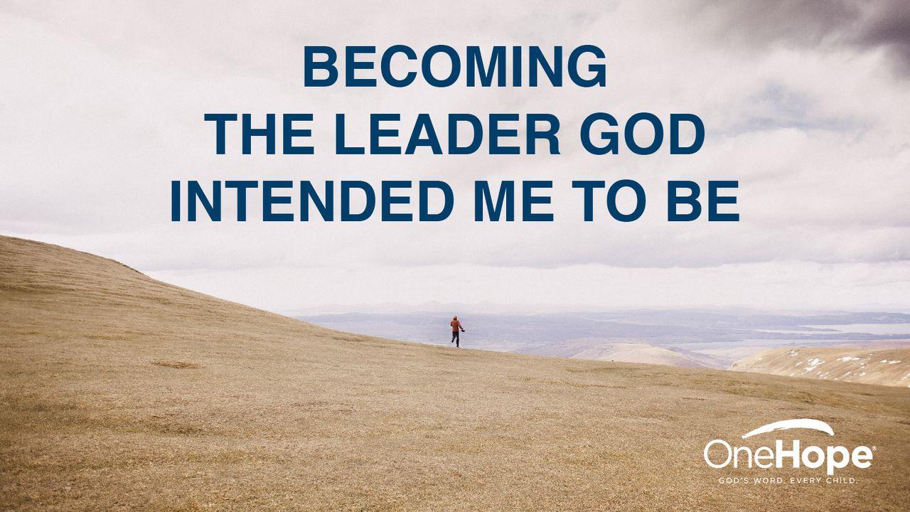 Becoming the Leader God Intended Me to Be