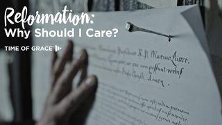 Reformation: Why Should I Care?