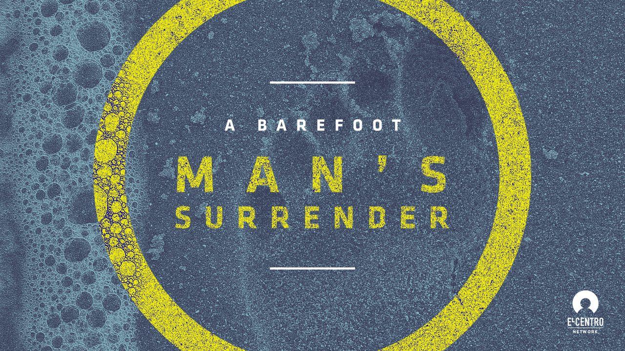 A Barefoot Man’s Surrender