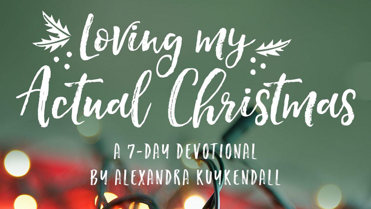 Loving My Actual Christmas: An Advent Devotional By Alexandra Kuykendall