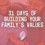Family Id: 31 Days of Building Your Family's Values