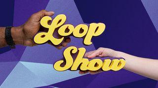 Loop Show