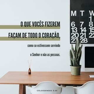 Colossenses 3:23-24 Tudo quanto fizerdes, fazei-o de todo o coração ...