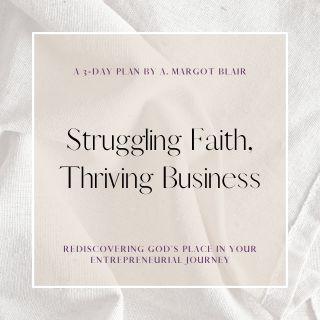 Struggling Faith, Thriving Business: Rediscovering God's Place in Your Entrepreneurial Journey
